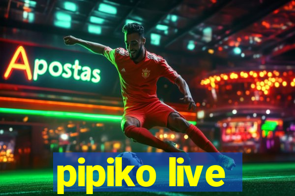 pipiko live